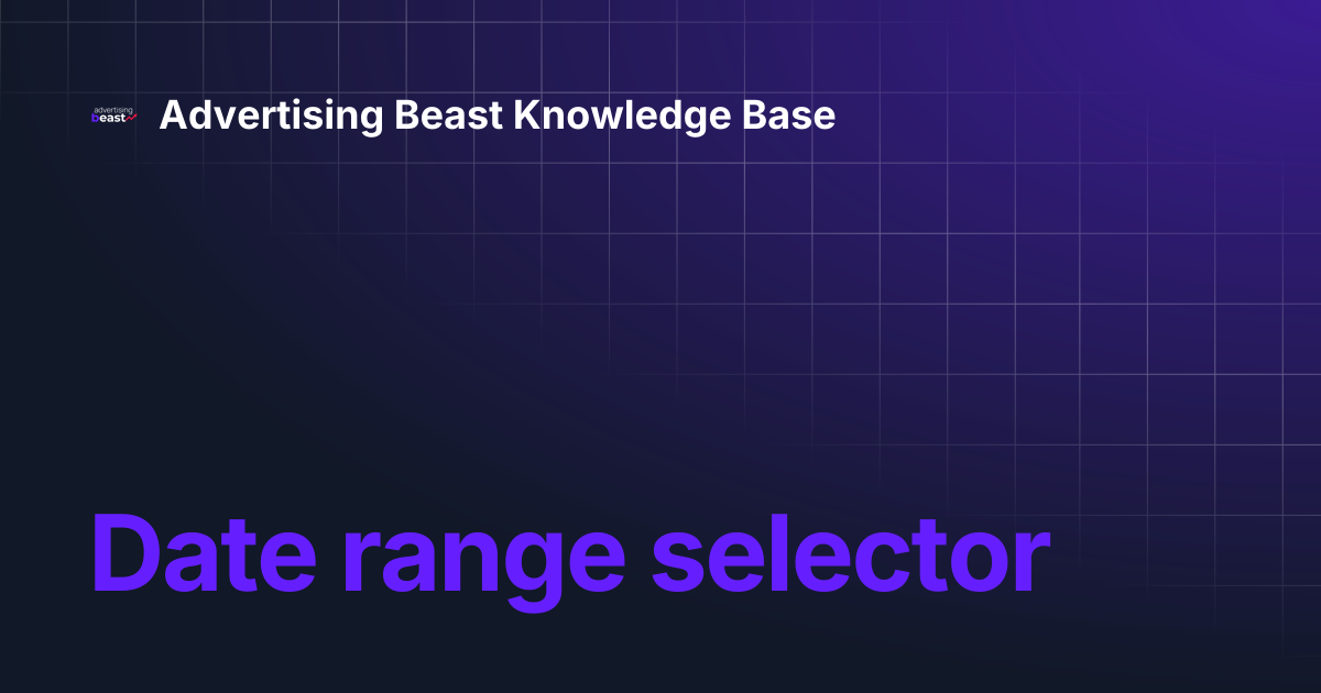 Date range selector | Advertising Beast Knowledge Base